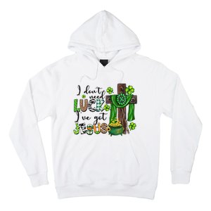 I Don't Need Lucky I Got Jesus St Patrick’s Day Leopard Patty's Day God Hoodie