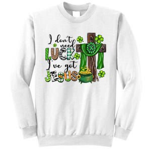 I Don't Need Lucky I Got Jesus St Patrick’s Day Leopard Patty's Day God Sweatshirt