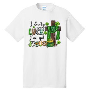 I Don't Need Lucky I Got Jesus St Patrick’s Day Leopard Patty's Day God Tall T-Shirt