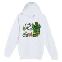 I Don't Need Lucky I Got Jesus St Patrick’s Day Leopard Patty's Day God Premium Pullover Hoodie