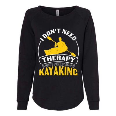 I Don't Need Therapy I Just Need To Go Kayaking Womens California Wash Sweatshirt