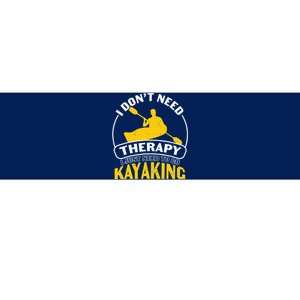 I Don't Need Therapy I Just Need To Go Kayaking Bumper Sticker