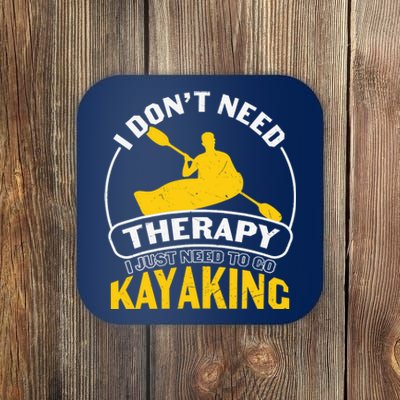 I Don't Need Therapy I Just Need To Go Kayaking Coaster