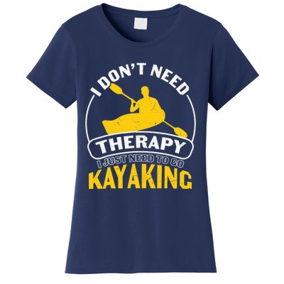 I Don't Need Therapy I Just Need To Go Kayaking Women's T-Shirt