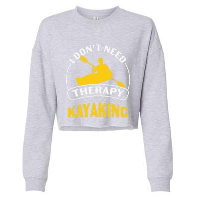 I Don't Need Therapy I Just Need To Go Kayaking Cropped Pullover Crew