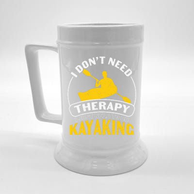 I Don't Need Therapy I Just Need To Go Kayaking Beer Stein