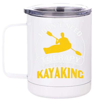 I Don't Need Therapy I Just Need To Go Kayaking 12 oz Stainless Steel Tumbler Cup