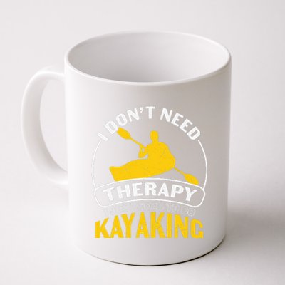 I Don't Need Therapy I Just Need To Go Kayaking Coffee Mug