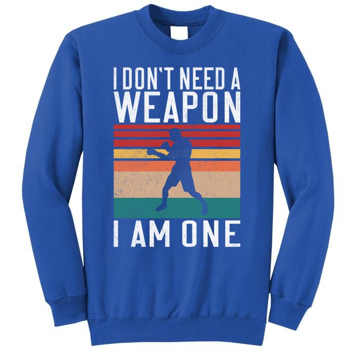 I Dont Need A Weapon I Am One Mixed Martial Arts Gift Sweatshirt