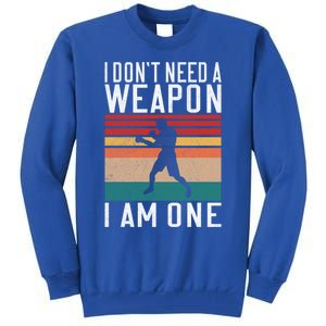 I Dont Need A Weapon I Am One Mixed Martial Arts Gift Tall Sweatshirt