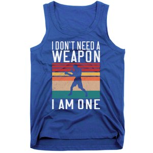 I Dont Need A Weapon I Am One Mixed Martial Arts Gift Tank Top