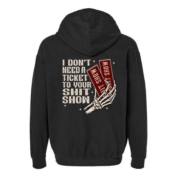I DonT Need A Ticket To Your Shit Show (2 Sided) High Road Garment-Dyed Fleece Hoodie