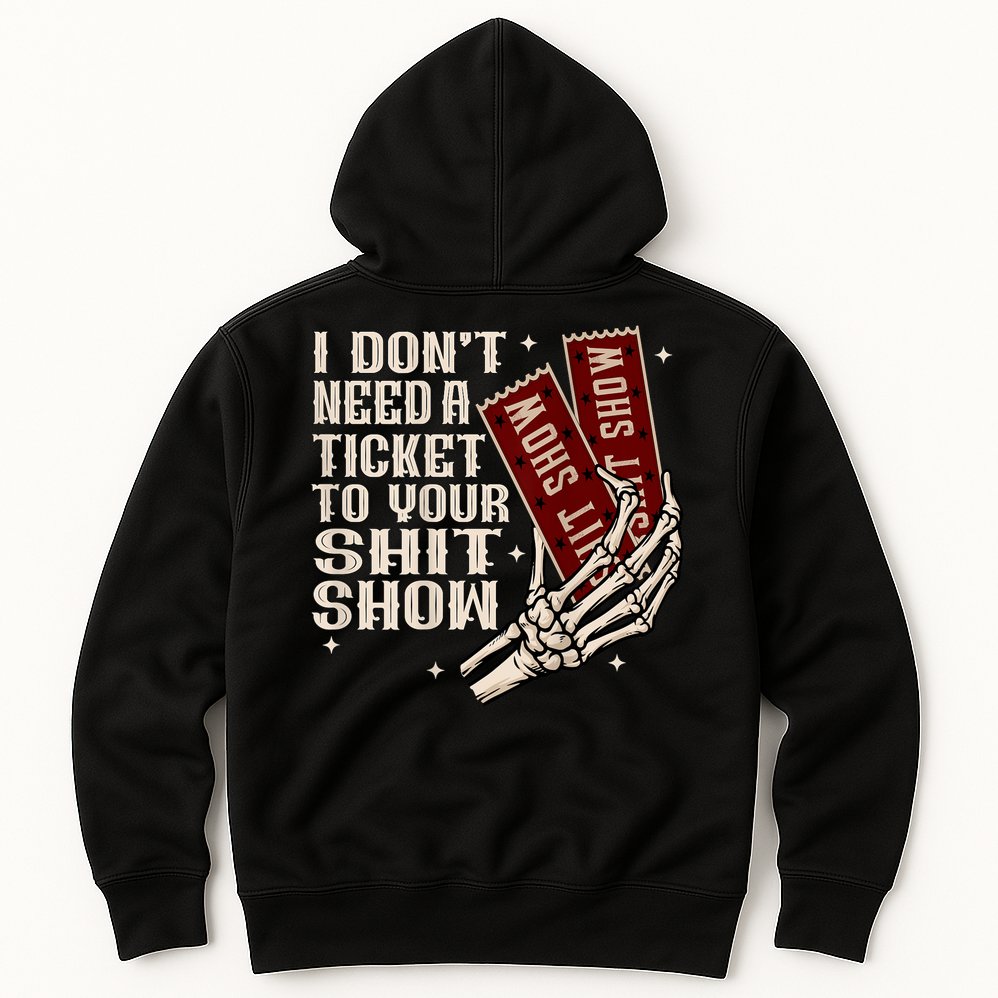I DonT Need A Ticket To Your Shit Show (2 Sided) High Road Hoodie