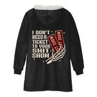 I DonT Need A Ticket To Your Shit Show (2 Sided) High Road Hooded Wearable Blanket