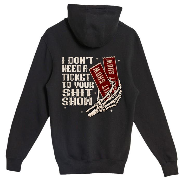 I DonT Need A Ticket To Your Shit Show (2 Sided) High Road Premium Pullover Hoodie