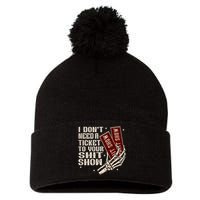 I DonT Need A Ticket To Your Shit Show (2 Sided) High Road Pom Pom 12in Knit Beanie