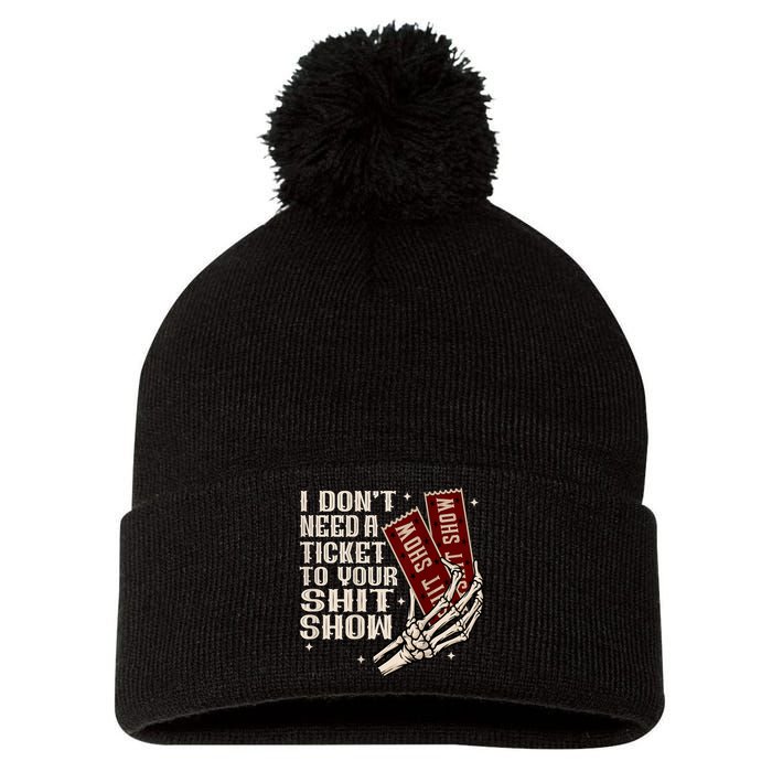 I DonT Need A Ticket To Your Shit Show (2 Sided) High Road Pom Pom 12in Knit Beanie