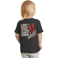 I DonT Need A Ticket To Your Shit Show (2 Sided) High Road Toddler T-Shirt