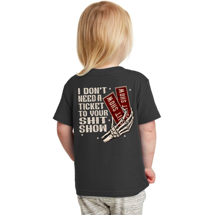 I DonT Need A Ticket To Your Shit Show (2 Sided) High Road Toddler T-Shirt