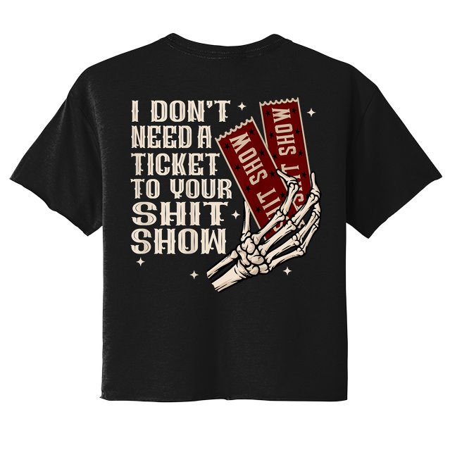 I DonT Need A Ticket To Your Shit Show (2 Sided) High Road Crop Top