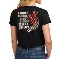 I DonT Need A Ticket To Your Shit Show (2 Sided) High Road Crop Top
