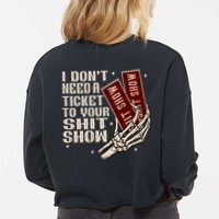 I DonT Need A Ticket To Your Shit Show (2 Sided) High Road Cropped Pullover Crew