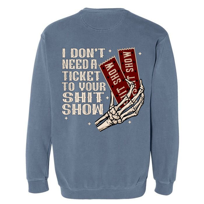 I DonT Need A Ticket To Your Shit Show (2 Sided) High Road Garment-Dyed Sweatshirt