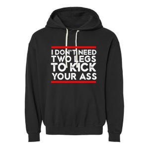 I Dont Need Two Legs To Kick Your Ass Leg Ampu Funny Humor Garment-Dyed Fleece Hoodie