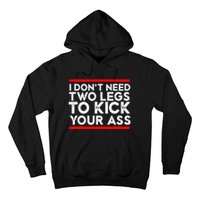 I Dont Need Two Legs To Kick Your Ass Leg Ampu Funny Humor Hoodie