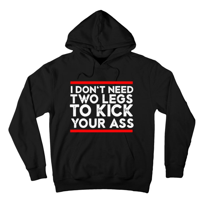 I Dont Need Two Legs To Kick Your Ass Leg Ampu Funny Humor Hoodie