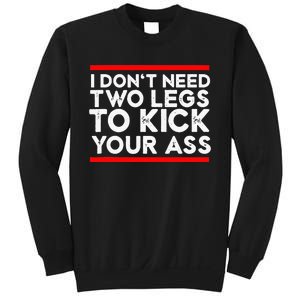 I Dont Need Two Legs To Kick Your Ass Leg Ampu Funny Humor Sweatshirt