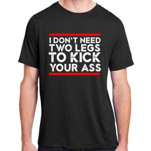 I Dont Need Two Legs To Kick Your Ass Leg Ampu Funny Humor Adult ChromaSoft Performance T-Shirt