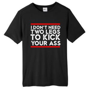 I Dont Need Two Legs To Kick Your Ass Leg Ampu Funny Humor Tall Fusion ChromaSoft Performance T-Shirt