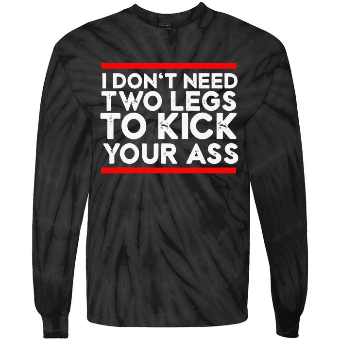 I Dont Need Two Legs To Kick Your Ass Leg Ampu Funny Humor Tie-Dye Long Sleeve Shirt