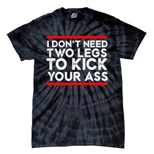 I Dont Need Two Legs To Kick Your Ass Leg Ampu Funny Humor Tie-Dye T-Shirt