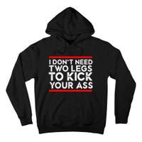 I Dont Need Two Legs To Kick Your Ass Leg Ampu Funny Humor Tall Hoodie