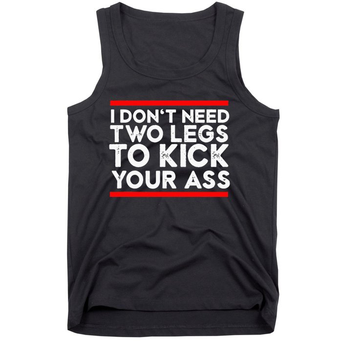 I Dont Need Two Legs To Kick Your Ass Leg Ampu Funny Humor Tank Top