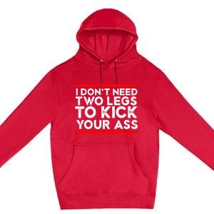 I Dont Need Two Legs To Kick Your Ass Leg Ampu Funny Humor Premium Pullover Hoodie