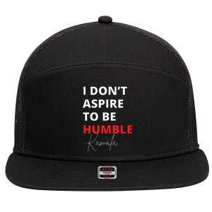 I Do Not Aspire To Be Humble Kamala Harris Eletion 2024 7 Panel Mesh Trucker Snapback Hat