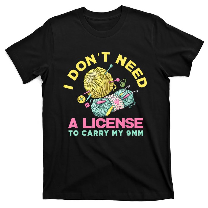 I Don't Need A License To Carry My 9mm Crocheting Lover T-Shirt