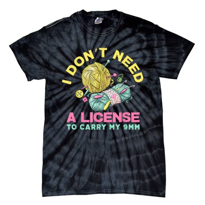 I Don't Need A License To Carry My 9mm Crocheting Lover Tie-Dye T-Shirt