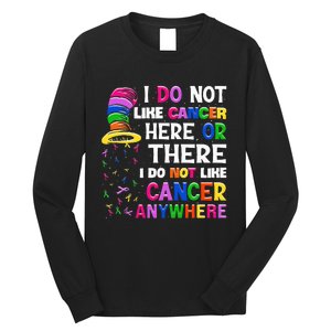 I Do Not Like Cancer Here Or There I Do Not Like Cancer Long Sleeve Shirt