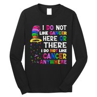 I Do Not Like Cancer Here Or There I Do Not Like Cancer Long Sleeve Shirt