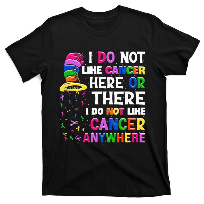 I Do Not Like Cancer Here Or There I Do Not Like Cancer T-Shirt