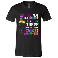 I Do Not Like Cancer Here Or There I Do Not Like Cancer V-Neck T-Shirt