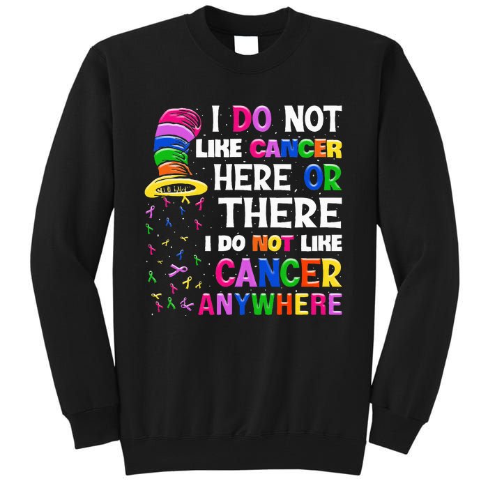 I Do Not Like Cancer Here Or There I Do Not Like Cancer Tall Sweatshirt