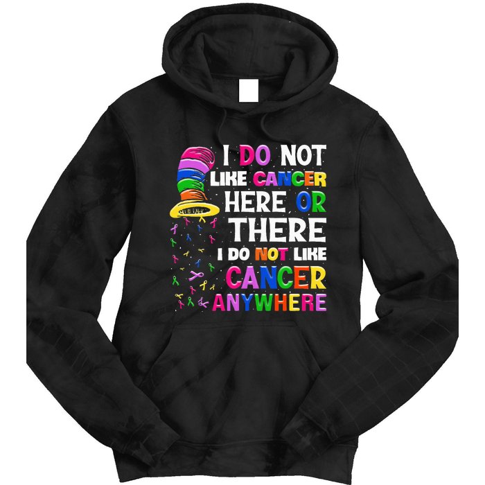 I Do Not Like Cancer Here Or There I Do Not Like Cancer Tie Dye Hoodie