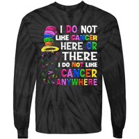 I Do Not Like Cancer Here Or There I Do Not Like Cancer Tie-Dye Long Sleeve Shirt