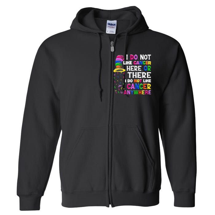 I Do Not Like Cancer Here Or There I Do Not Like Cancer Full Zip Hoodie