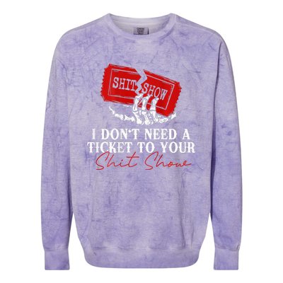 I DonT Need A Ticket To Your Shit Show Colorblast Crewneck Sweatshirt